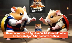 Hamster Kombat 15 Ağustos Günlük Gizemli Kombo Kartları! 5 Milyon Altın Kazanma Rehberi