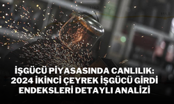 İşgücü Piyasasında Canlılık: 2024 İkinci Çeyrek İşgücü Girdi Endeksleri Detaylı Analizi