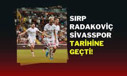 Sırp Radakoviç Sivasspor Tarihine Geçti!