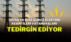 Sivas’ta Kısa Süreli Elektrik Kesintileri Vatandaşları Tedirgin Ediyor