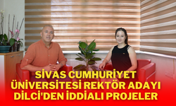 Sivas Cumhuriyet Üniversitesi Rektör Adayı Dilci'den İddialı Projeler