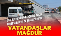 Sivas Numune Hastanesi Köprülü Kavşak Projesi'nde Alt Yol Çalışmaları Sürüyor: Vatandaşlar Mağdur