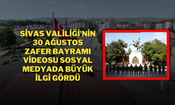 Sivas Valiliği'nin 30 Ağustos Zafer Bayramı Videosu Sosyal Medyada Büyük İlgi Gördü