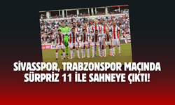 Sivasspor, Trabzonspor Maçında Sürpriz 11 ile Sahneye Çıktı!