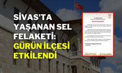 Sivas'ta Yaşanan Sel Felaketi: Gürün İlçesi Etkilendi