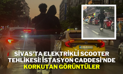 Sivas'ta Elektrikli Scooter Tehlikesi! İstasyon Caddesi'nde Korkutan Görüntüler