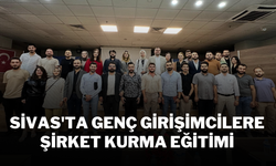 Sivas'ta Genç Girişimcilere Şirket Kurma Eğitimi