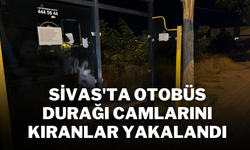 Sivas'ta Otobüs Durağı Camlarını Kıranlar Yakalandı