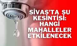 Sivas'ta  Su Kesintisi: Hangi Mahalleler Etkilenecek