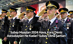 Subay Maaşları 2024: Hava, Kara, Deniz Astsubayları Ne Kadar? Subay Olma Şartları