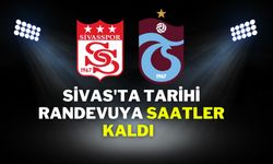 Sivas'ta Tarihi Randevuya Saatler Kaldı