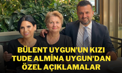 Bülent Uygun’un Kızı Tude Almina Uygun'dan Özel Açıklamalar