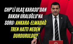 CHP’li Ulaş Karasu’dan Bakan Uraloğlu'na Soru: Ankara-Elmadağ Tren Hattı Neden Durduruldu?