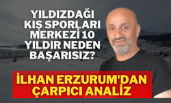 Yıldızdağı Kış Sporları Merkezi 10 Yıldır Neden Başarısız? İlhan Erzurum'dan Çarpıcı Analiz