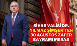 Sivas Valisi Dr. Yılmaz Şimşek’ten 30 Ağustos Zafer Bayramı Mesajı