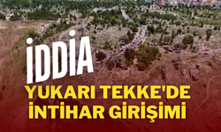 Yukarı Tekke'de İntihar Girişimi