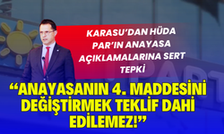 Karasu’dan HÜDA PAR’ın Anayasa Açıklamalarına Sert Tepki: “Anayasanın 4. Maddesini Değiştirmek Teklif Dahi Edilemez!”