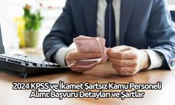 2024 KPSS ve İkamet Şartsız Kamu Personeli Alımı: Başvuru Detayları ve Şartlar