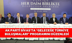 AK Parti Sivas’ta “Geleceğe Türkiye Buluşmaları” Programını Düzenledi