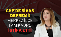 CHP'de Sivas Depremi! Merkez İlçe Tam Kadro İstifa Etti