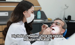 Diş Hekimi Maaşları 2024: Diş Hekimi Maaşları Ne Kadar?