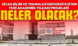 Sivas Bilim ve Teknoloji Üniversitesi'nin Yeni Akademik Yıldaki Projeleri Neler Olacak?