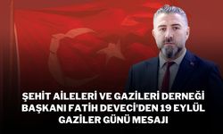 Şehit Aileleri ve Gazileri Derneği Başkanı Fatih Deveci'den 19 Eylül Gaziler Günü Mesajı