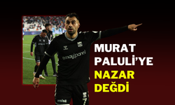 MURAT PALULİ’YE NAZAR DEĞDİ