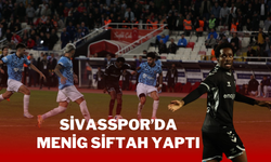 SİVASSPOR’DA MENİG SİFTAH YAPTI