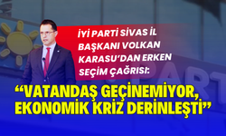 İYİ Parti Sivas İl Başkanı Volkan Karasu’dan Erken Seçim Çağrısı: “Vatandaş Geçinemiyor, Ekonomik Kriz Derinleşti”