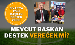 Sivas'ta Eski Başkan Destek Verdi Mevcut Başkan Destek Verecek Mi?