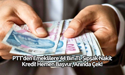 PTT’den Emeklilere 44 Bin TL Şipşak Nakit Kredi! Hemen Başvur, Anında Çek!