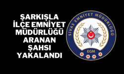 Şarkışla İlçe Emniyet Müdürlüğü Aranan Şahsı Yakalandı