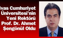 Sivas Cumhuriyet Üniversitesi'nin Yeni Rektörü Prof. Dr. Ahmet Şengönül Oldu