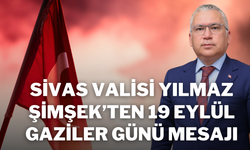 Sivas Valisi Yılmaz Şimşek’ten 19 Eylül Gaziler Günü Mesajı