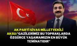 Ak Parti Sivas Milletvekili Aksu:''Gazilerimiz Bu Topraklarda Özgürce Yaşamamızın En Büyük Teminatıdır''