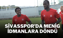 Sivasspor’da Menig İdmanlara Döndü