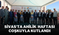 Sivas'ta Ahilik  Haftası Coşkuyla Kutlandı