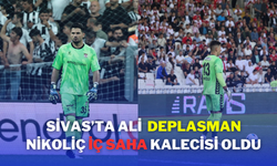 Sivas’ta Ali  Deplasman Nikoliç İç Saha Kalecisi Oldu