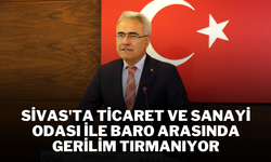 Sivas'ta Ticaret ve Sanayi Odası ile Baro Arasında Gerilim Tırmanıyor