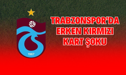 Trabzonspor'da Erken Kırmızı Kart Şoku