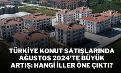 Türkiye Konut Satışlarında Ağustos 2024’te Büyük Artış: Hangi İller Öne Çıktı?