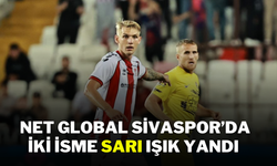 Net Global Sivaspor’da İki İsme Sarı Işık Yandı