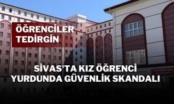 Sivas'ta Kız Öğrenci Yurdunda Güvenlik Skandalı: Öğrenciler Tedirgin