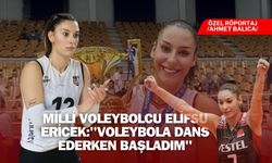 Milli Voleybolcu Elif Su Ericek:'' Voleybola Dans Ederken Başladım''