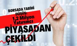 Borsada Tarihi Düşüş: 1,2 Milyon Yatırımcı Piyasadan Çekildi