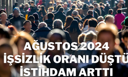 Ağustos 2024 İşsizlik Oranı Düştü, İstihdam Arttı