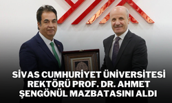 Sivas Cumhuriyet Üniversitesi Rektörü Prof. Dr. Ahmet Şengönül Mazbatasını Aldı