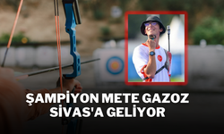 Şampiyon Mete Gazoz Sivas'a Geliyor