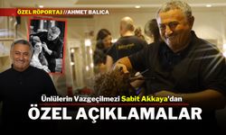 Ünlülerin Vazgeçilmezi Sabit Akkaya'dan Özel Açıklamalar